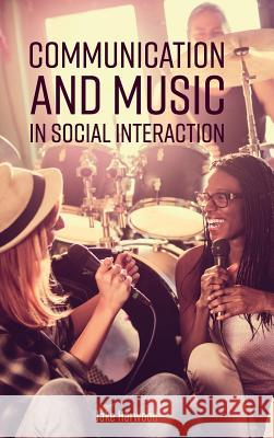 Communication and Music in Social Interaction Jake Harwood 9781516557226 Cognella Academic Publishing - książka