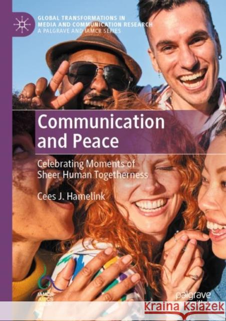 Communication and Peace: Celebrating Moments of Sheer Human Togetherness Cees J. Hamelink 9781349699933 Palgrave MacMillan - książka
