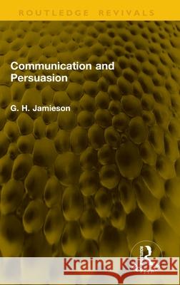 Communication and Persuasion G. H. Jamieson 9781041222323 Routledge - książka
