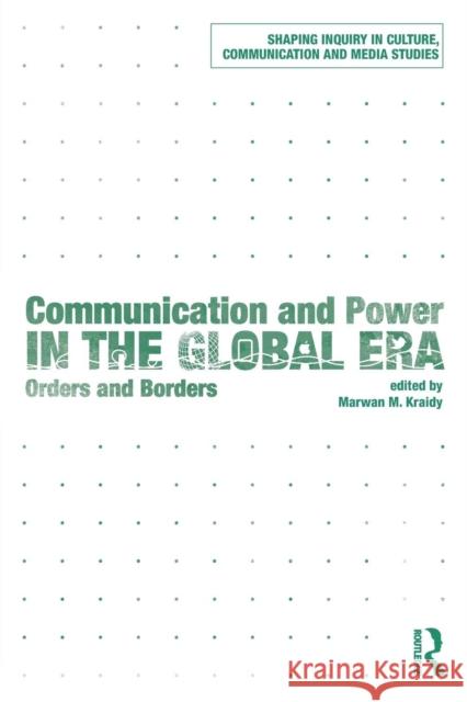 Communication and Power in the Global Era : Orders and Borders Marwan M. Kraidy 9780415627351 Routledge - książka