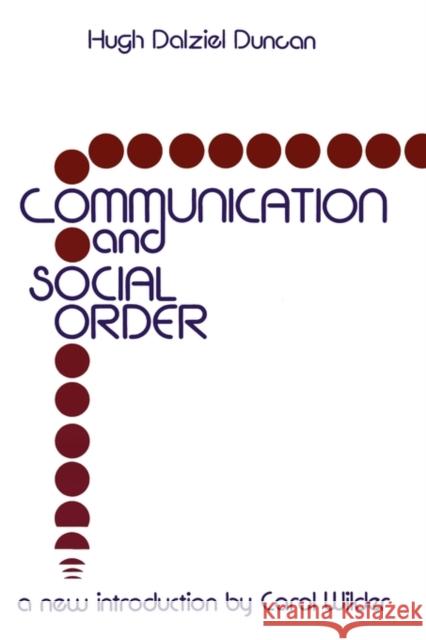 Communication and Social Order: Hugh Dalziel Duncan Duncan, Hugh Dalziel 9780878559718 Transaction Publishers - książka