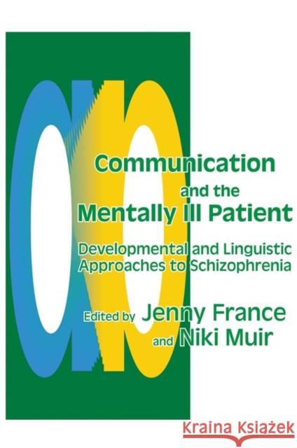 Communication and the Mentally Ill Patient : Developmental and Linguistic Approaches to Schizophrenia Jenny France Niki Muir 9781853024146 Jessica Kingsley Publishers - książka