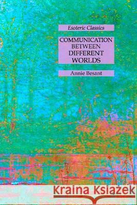 Communication Between Different Worlds: Esoteric Classics Annie Besant   9781631185694 Lamp of Trismegistus - książka