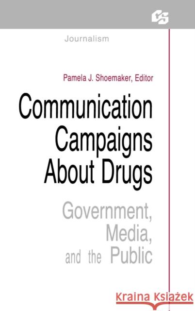Communication Campaigns About Drugs: Government, Media, and the Public Shoemaker, Pamela J. 9780805802306 Lawrence Erlbaum Associates - książka