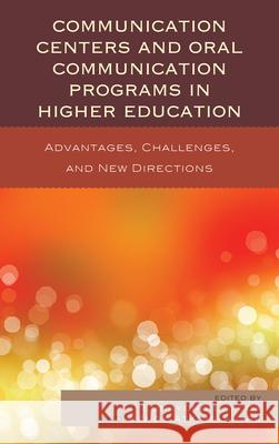 Communication Centers and Oral Communication Programs in Higher Education: Advantages, Challenges, and New Directions Yook, Eunkyong Lee 9780739184622 Lexington Books - książka