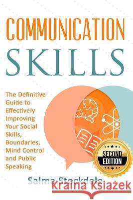 Communication: Communication Skills - The Definitive Guide to Effectively Improving Your Social Skills, Boundaries, Mind Control and Salma Stockdale 9781530411467 Createspace Independent Publishing Platform - książka