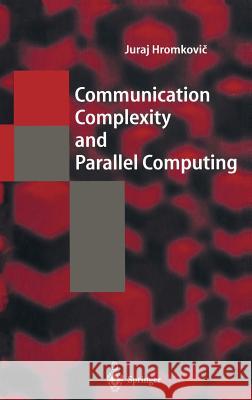 Communication Complexity and Parallel Computing: The Application of Communication Complexity in Parallel Computing Hromkovič, Juraj 9783540574590 Springer - książka