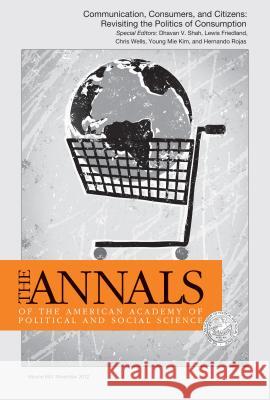 Communication, Consumers, and Citizens: Revisiting the Politics of Consumption Dhavan V. Shah Chris Wells Lewis A. Friedland 9781452275697 Sage Publications (CA) - książka