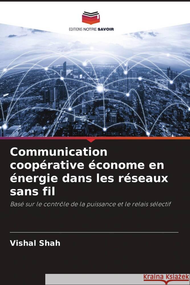 Communication coopérative économe en énergie dans les réseaux sans fil Shah, Vishal 9786204683737 Editions Notre Savoir - książka