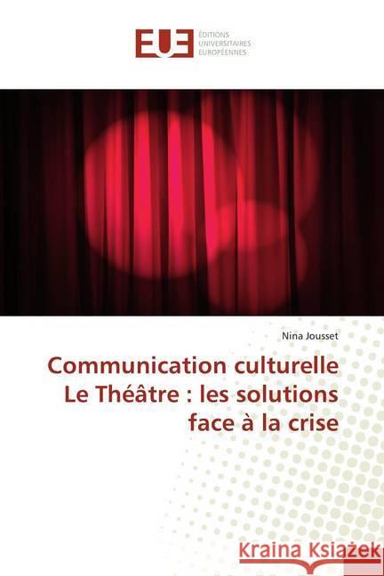 Communication culturelle Le Théâtre : les solutions face à la crise Jousset, Nina 9783639527872 Éditions universitaires européennes - książka