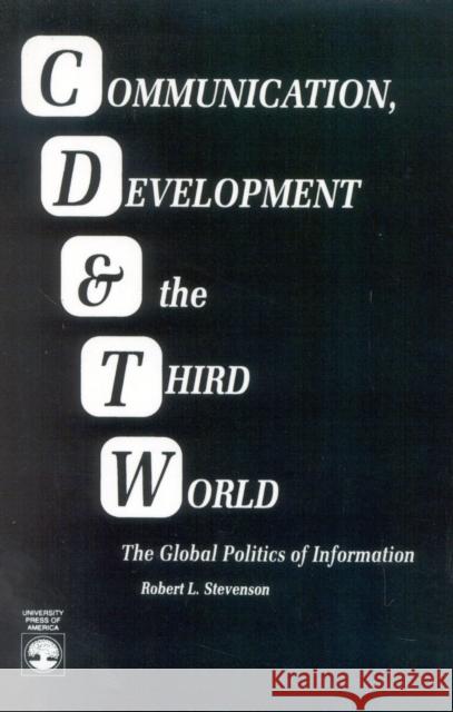 Communication, Development and the Third World: The Global Politics of Information Stevenson, Robert Lewis 9780819184887 University Press of America - książka