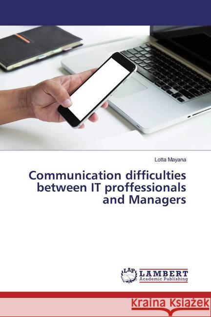 Communication difficulties between IT proffessionals and Managers Mayana, Lotta 9783330033177 LAP Lambert Academic Publishing - książka