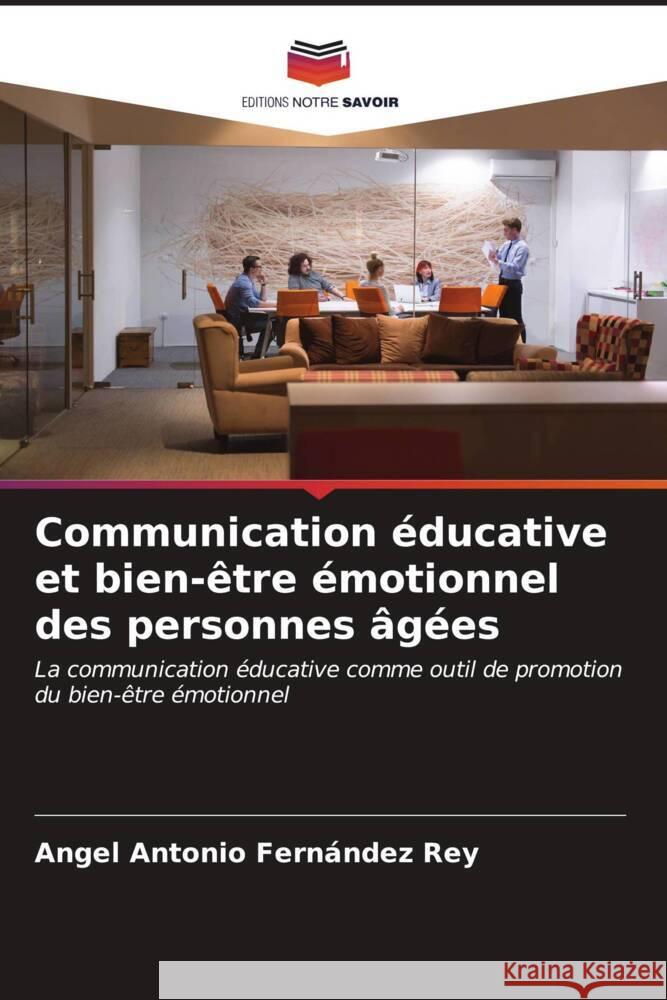 Communication éducative et bien-être émotionnel des personnes âgées Fernández Rey, Angel Antonio 9786206610366 Editions Notre Savoir - książka