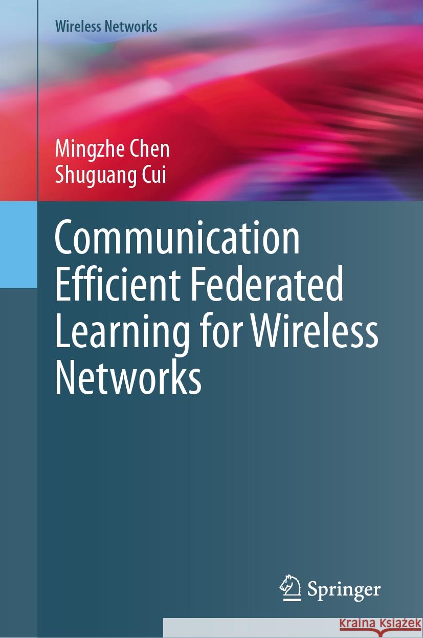 Communication Efficient Federated Learning for Wireless Networks Mingzhe Chen Shuguang Cui 9783031512650 Springer - książka