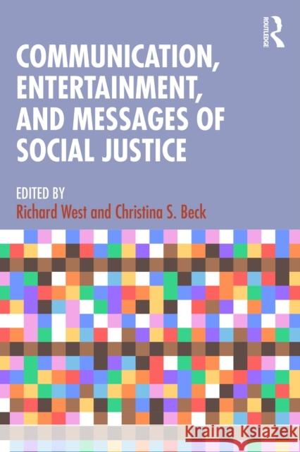 Communication, Entertainment, and Messages of Social Justice Richard West Christina S. Beck 9781032798059 Routledge - książka