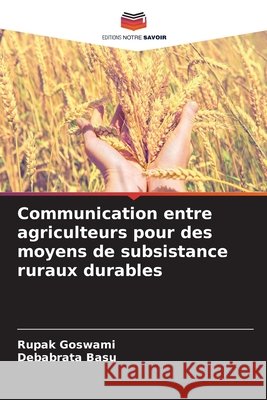 Communication entre agriculteurs pour des moyens de subsistance ruraux durables Goswami, Rupak, Basu, Debabrata 9786209610769 Editions Notre Savoir - książka