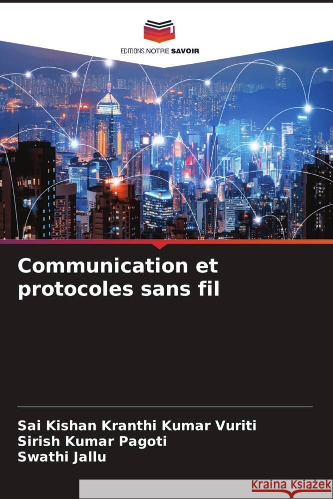 Communication et protocoles sans fil Vuriti, Sai Kishan Kranthi Kumar, Pagoti, Sirish Kumar, Jallu, Swathi 9786205563106 Editions Notre Savoir - książka