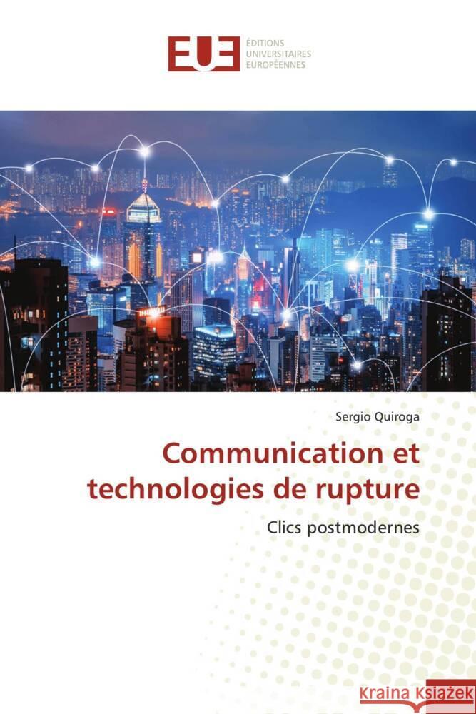 Communication et technologies de rupture Quiroga, Sergio 9786138470038 Éditions universitaires européennes - książka