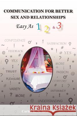 Communication for Better Sex and Relationships Carlos K. N. Severson 9781420850840 Authorhouse - książka