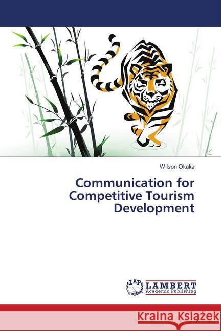 Communication for Competitive Tourism Development Okaka, Wilson 9783659779565 LAP Lambert Academic Publishing - książka