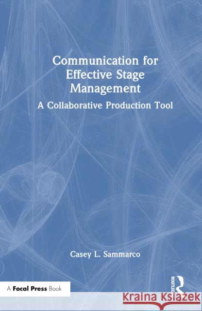 Communication for Effective Stage Management: A Collaborative Production Tool Casey L. Sammarco 9781032562803 Routledge - książka