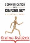 Communication for Kinesiology: A Practical Guide Jason Holt 9781773383101 Canadian Scholars