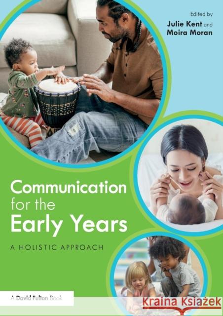 Communication for the Early Years: A Holistic Approach Julie Kent Moira Moran 9780815348610 Routledge - książka