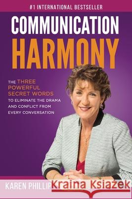 Communication Harmony: The 3 Powerful Secret Words to Eliminate The Drama And Conflict From Every Conversation Karen Phillip 9781077563223 Independently Published - książka