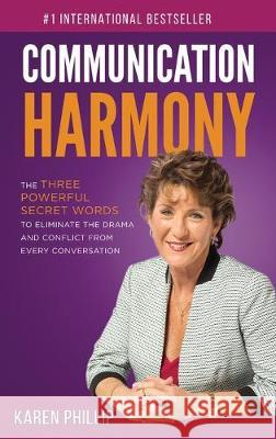 Communication Harmony: The 3 Powerful Secret Words to Eliminate The Drama And Conflict From Every Conversation Karen Phillip 9781646337620 Evolve Global Publishing - książka