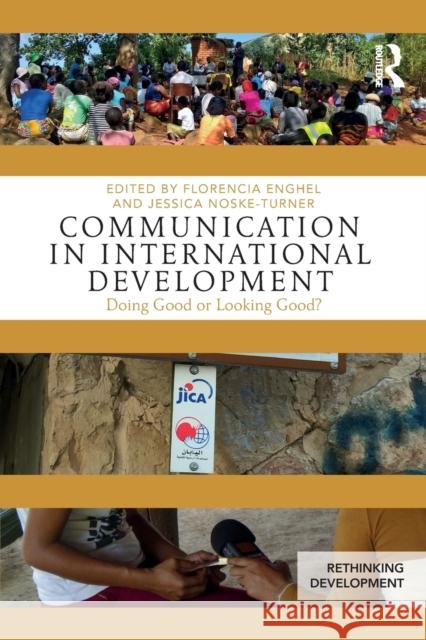 Communication in International Development: Doing Good or Looking Good? Florencia Enghel Jessica Noske-Turner 9781138569928 Routledge - książka