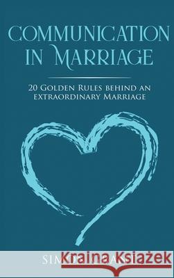 Communication in Marriage: 20 Golden Rules Behind An Extraordinary Marriage Simon Grant 9781913597641 Joiningthedotstv Limited - książka