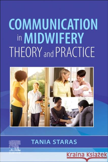 Communication in Midwifery: Theory and Practice Tania Staras 9780323883993 Elsevier - Health Sciences Division - książka