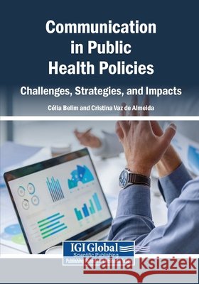 Communication in Public Health Policies: Challenges, Strategies, and Impacts Belim, Célia, Vaz de Almeida, Cristina 9798337376714 Igi Global Scientific Publishing - książka