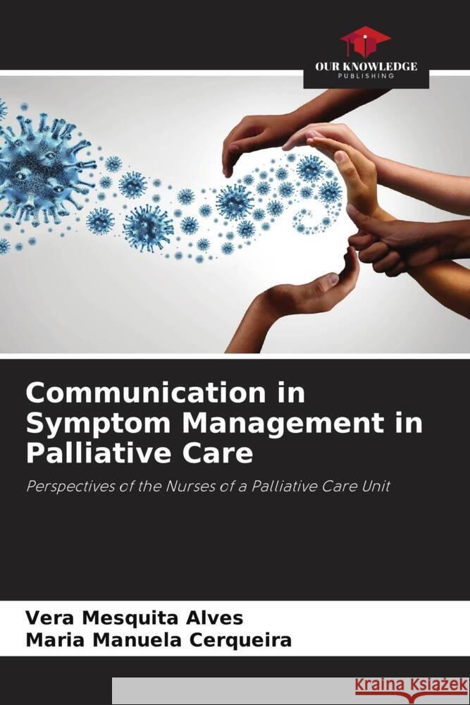 Communication in Symptom Management in Palliative Care Mesquita Alves, Vera, Cerqueira, Maria Manuela 9786206331544 Our Knowledge Publishing - książka