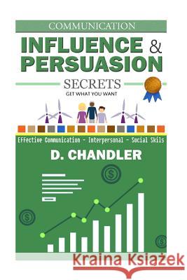 Communication: Influence and Persuasion Secrets - Effective Communication, Interpersonal, Social Skills D. Chandler 9781517210281 Createspace - książka