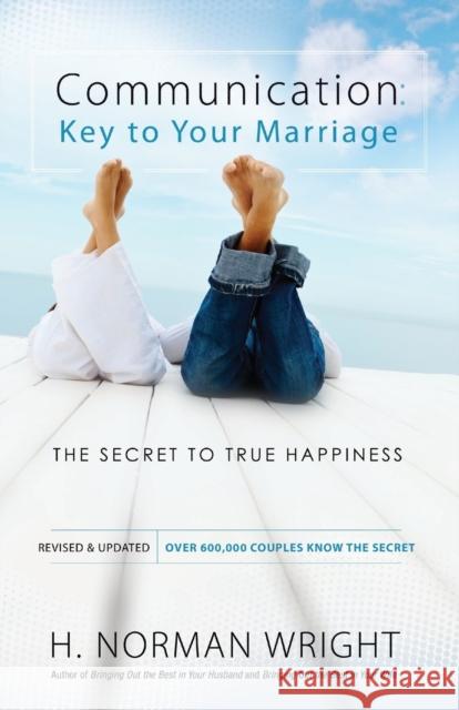 Communication: Key to Your Marriage: The Secret to True Happiness Wright, H. Norman 9780764216442 Bethany House Publishers - książka