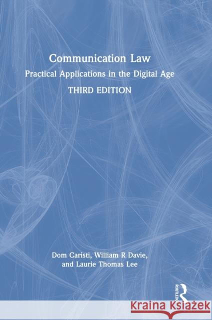 Communication Law: Practical Applications in the Digital Age Dom Caristi William R. Davie Laurie Thomas Lee 9780367550363 Routledge - książka