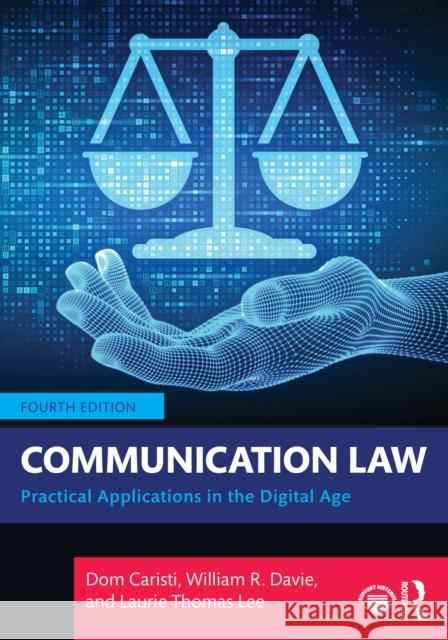 Communication Law: Practical Applications in the Digital Age Dom Caristi William R. Davie Laurie Thomas Lee 9781032612980 Routledge - książka