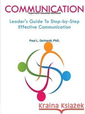 Communication: Leader's Guide To Step-by-Step Effective Communication PhD., Paul Gerhardt 9780359758081 Lulu.com - książka
