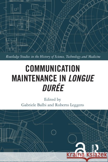Communication Maintenance in Longue Dur?e Gabriele Balbi Roberto Leggero 9781032543680 Routledge - książka