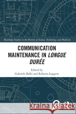 Communication Maintenance in Longue Dur?e Gabriele Balbi Roberto Leggero 9781032543680 Routledge - książka
