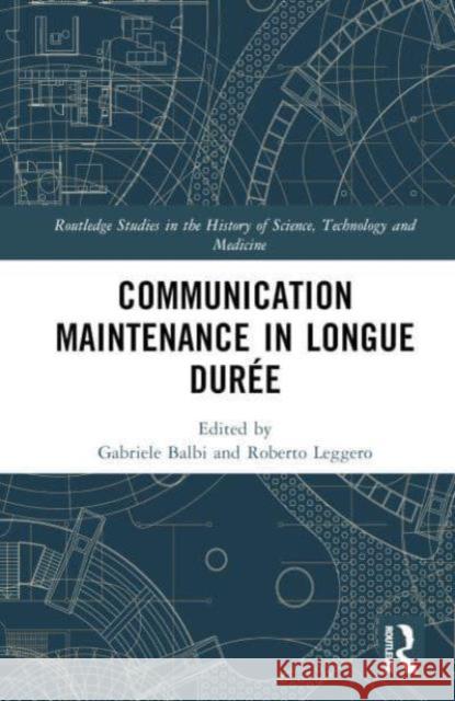 Communication Maintenance in Longue Dur?e Gabriele Balbi Roberto Leggero 9781032543697 Routledge - książka