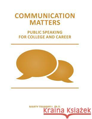 Communication Matters: Public Speaking for College and Career Marty Trammel Amy Elker Andrew Madaus 9781517001605 Createspace Independent Publishing Platform - książka