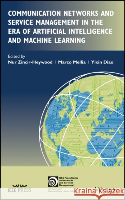 Communication Networks and Service Management in the Era of Artificial Intelligence and Machine Learning Nur Zincir-Heywood Yixin Diao Marco Mellia 9781119675501 Wiley-IEEE Press - książka