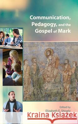 Communication, Pedagogy, and the Gospel of Mark Elizabeth E Shively, Geert Van Oyen 9780884141167 Society of Biblical Literature - książka