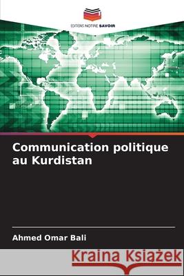 Communication politique au Kurdistan Omar Bali, Ahmed 9786208666064 Editions Notre Savoir - książka