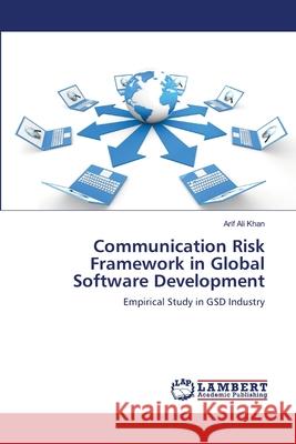 Communication Risk Framework in Global Software Development Khan Arif Ali 9783659244049 LAP Lambert Academic Publishing - książka