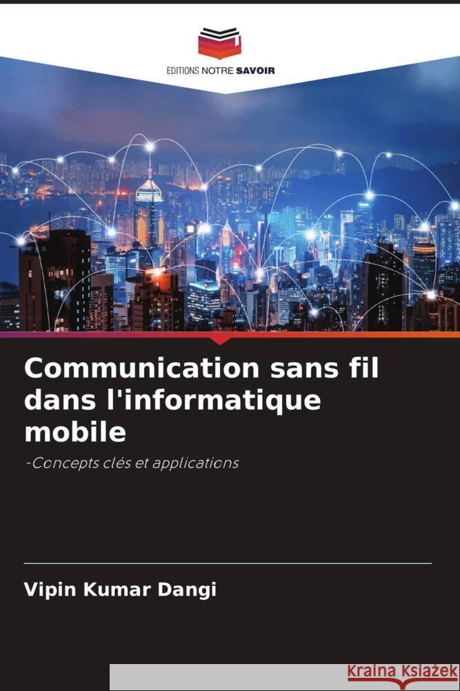Communication sans fil dans l'informatique mobile Dangi, Vipin Kumar 9786208209568 Editions Notre Savoir - książka