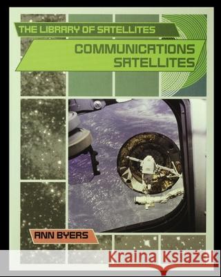 Communication Satellites Ann Byers 9781435890756 Rosen Publishing Group - książka