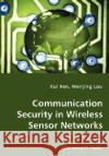 Communication Security in Wireless Sensor Networks Kui Ren, Dr Wenjing Lou (Worcester Polytechnic Institute) 9783836436687 VDM Verlag Dr. Mueller E.K.